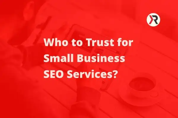 Who to Trust for Small Business SEO Services?