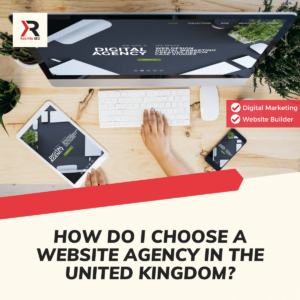 How Do I Choose A Website Agency in the United Kingdom