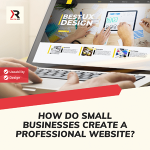 How Do Small Businesses Create A Professional Website