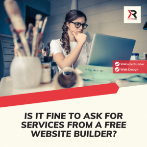 Is It Fine To Ask For Services From A Free Website Builder