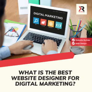 What Is the Best Website Designer For Digital Marketing