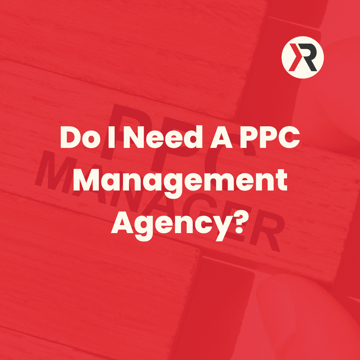 Do I Need A PPC Management Agency