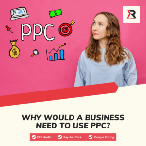 Why Would A Business Need To Use PPC