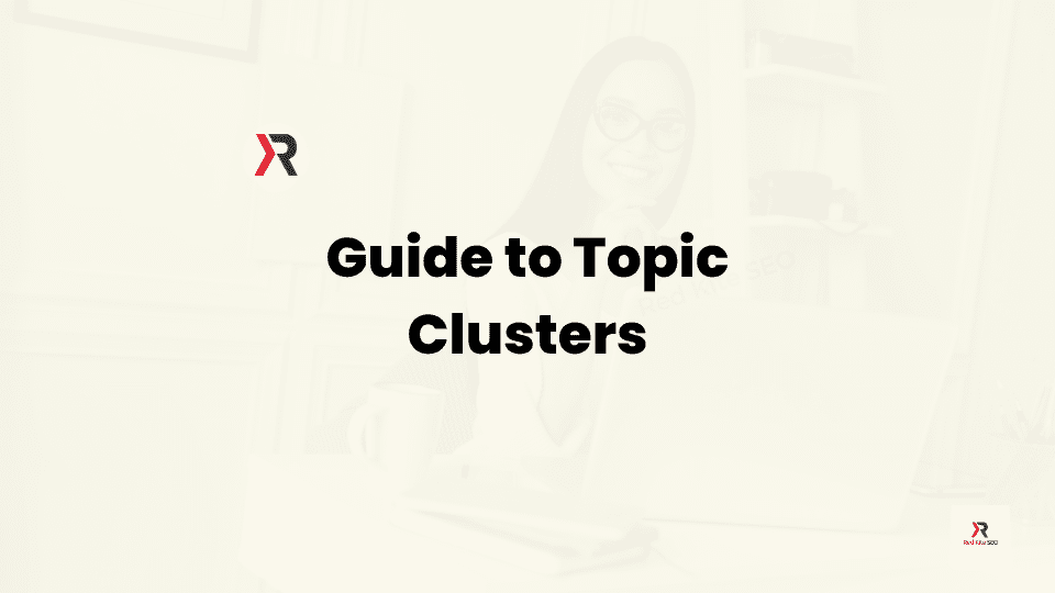 guide to topic clusters - Building Topic Clusters in Website SEO: Your Ultimate Guide